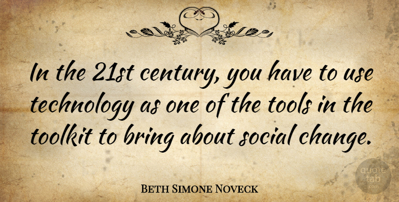 Beth Simone Noveck Quote About Technology, Tools, Use: In The 21st Century You...