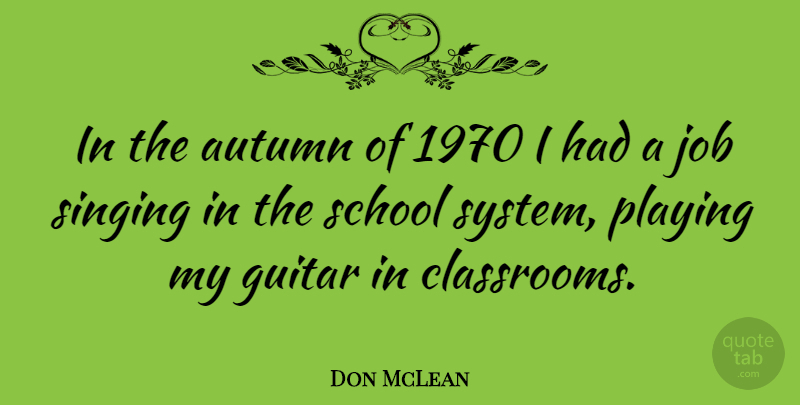 Don McLean Quote About Jobs, School, Autumn: In The Autumn Of 1970...