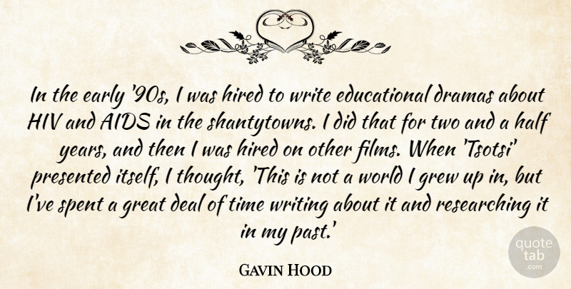 Gavin Hood Quote About Aids, Deal, Dramas, Early, Great: In The Early 90s I...