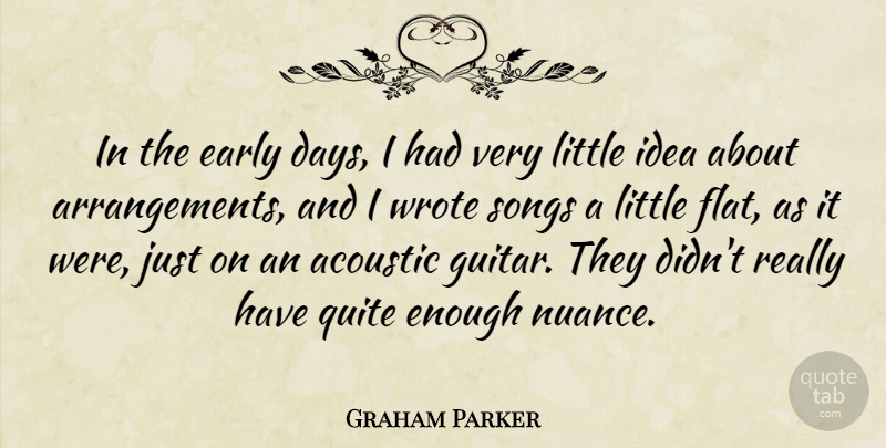 Graham Parker Quote About Song, Ideas, Guitar: In The Early Days I...