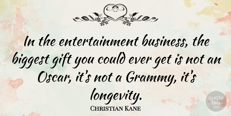 Christian Kane Quote About Oscars, Entertainment, Longevity: In The Entertainment Business The...