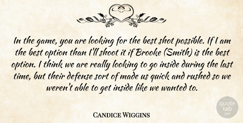 Candice Wiggins Quote About Best, Defense, Inside, Last, Looking: In The Game You Are...