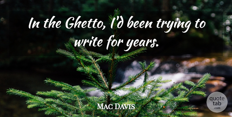Mac Davis Quote About Ghetto, Writing, Years: In The Ghetto Id Been...