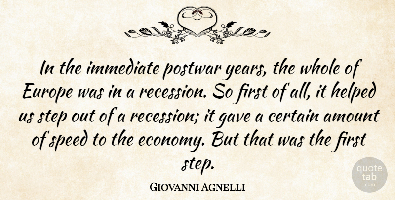 Giovanni Agnelli Quote About Amount, Certain, Europe, Gave, Helped: In The Immediate Postwar Years...