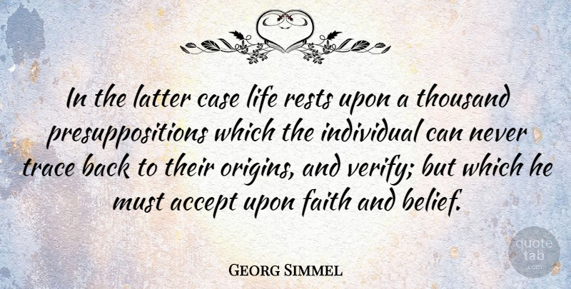 Georg Simmel Quote About Faith, Belief, Individual: In The Latter Case Life...
