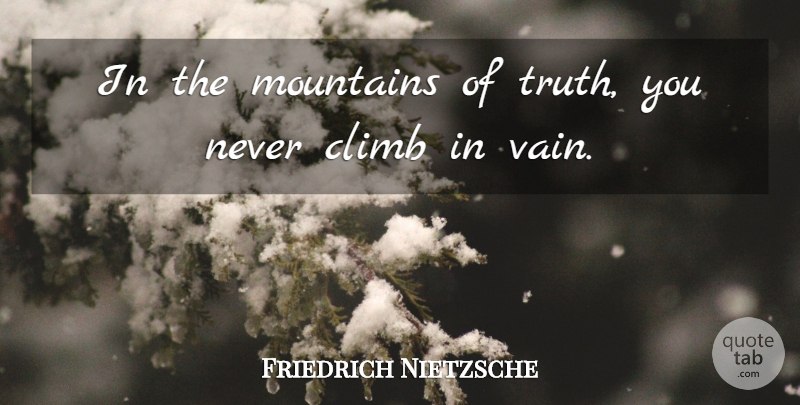 Friedrich Nietzsche Quote About Truth, Mountain, Vain: In The Mountains Of Truth...
