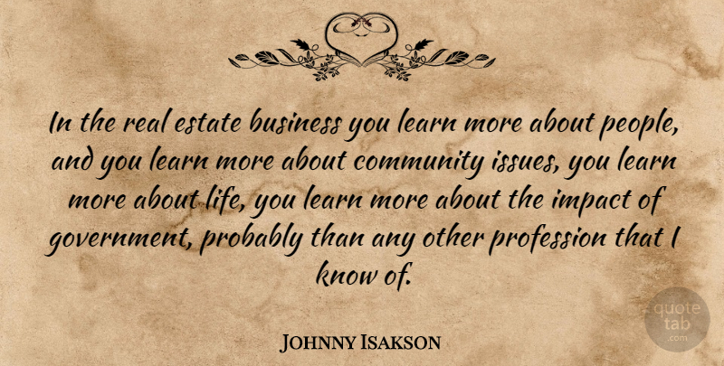 Johnny Isakson Quote About Real, Government, Issues: In The Real Estate Business...
