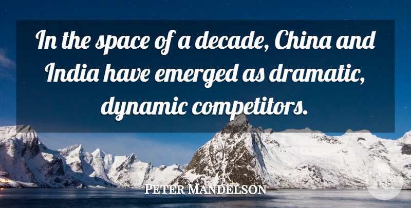 Peter Mandelson Quote About Space, India, Dramatic: In The Space Of A...