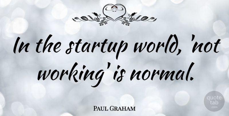 Paul Graham Quote About undefined: In The Startup World Not...