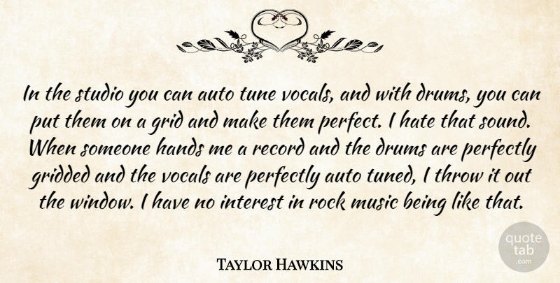 Taylor Hawkins Quote About Hate, Rocks, Hands: In The Studio You Can...