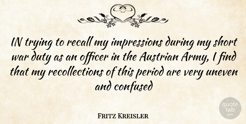 Fritz Kreisler Quote About War, Confused, Army: In Trying To Recall My...
