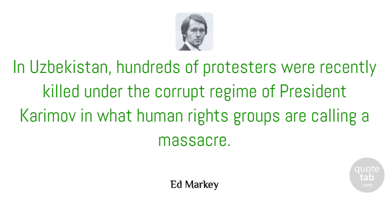 Ed Markey Quote About Uzbekistan, Rights, President: In Uzbekistan Hundreds Of Protesters...