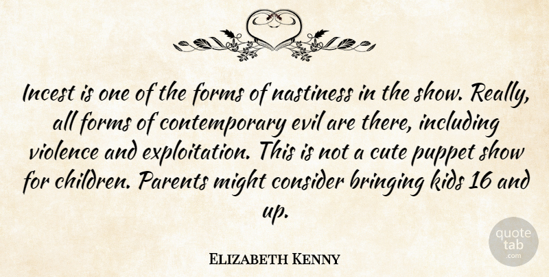 Elizabeth Kenny Quote About Bringing, Consider, Cute, Evil, Forms: Incest Is One Of The...