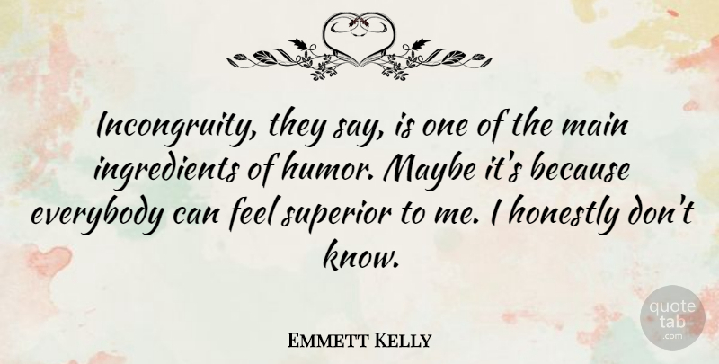 Emmett Kelly Quote About American Entertainer, Honestly, Main, Maybe: Incongruity They Say Is One...