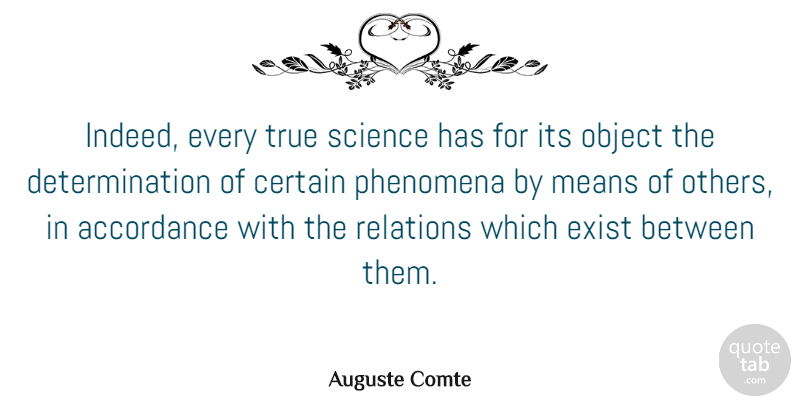 Auguste Comte Quote About Certain, Determination, Exist, Means, Object: Indeed Every True Science Has...