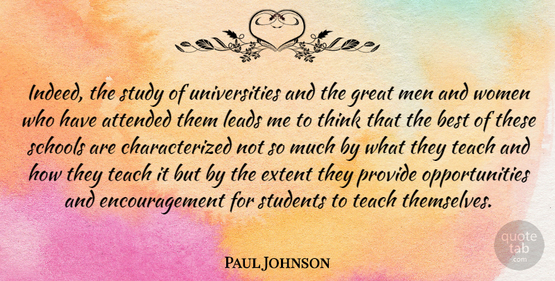 Paul Johnson Quote About Attended, Best, Encouragement, Extent, Great: Indeed The Study Of Universities...