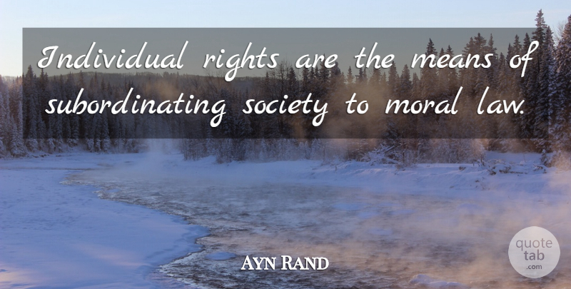 Ayn Rand Quote About Witty, Humor, Mean: Individual Rights Are The Means...
