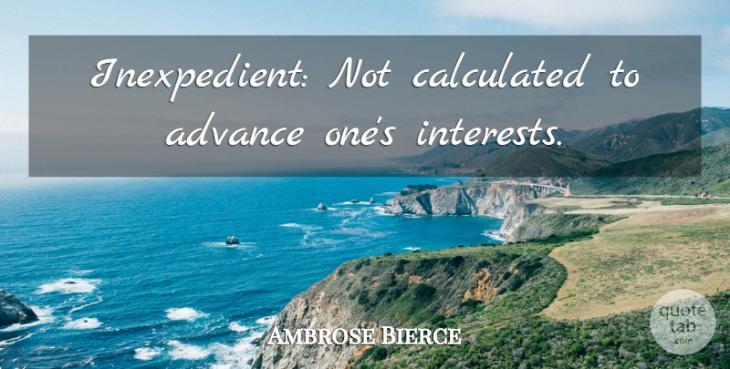 Ambrose Bierce Quote About Nihilism, Interest: Inexpedient Not Calculated To Advance...