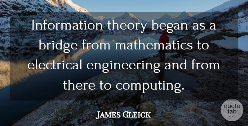 James Gleick Quote About Information, Mathematics, Theory: Information Theory Began As A...