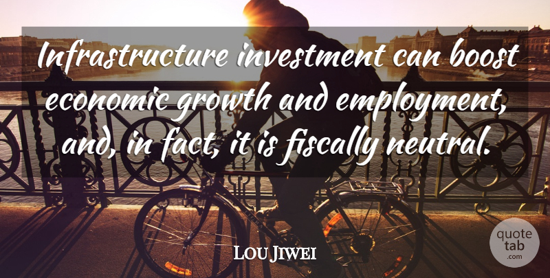 Lou Jiwei Quote About Boost, Fiscally: Infrastructure Investment Can Boost Economic...