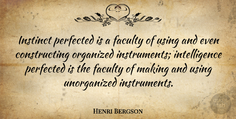 Henri Bergson Quote About Intuition, Natural Instinct, Faculty: Instinct Perfected Is A Faculty...