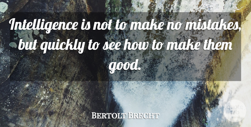 Bertolt Brecht Quote About Moving On, Wisdom, Mistake: Intelligence Is Not To Make...