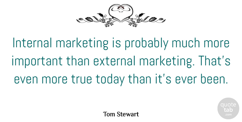 Tom Stewart Quote About American Athlete, External, Internal: Internal Marketing Is Probably Much...