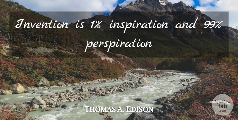 Thomas A. Edison Quote About Inspiration, Invention, Perspiration: Invention Is 1 Inspiration And...