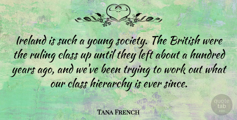 Tana French Quote About Years, Class, Work Out: Ireland Is Such A Young...