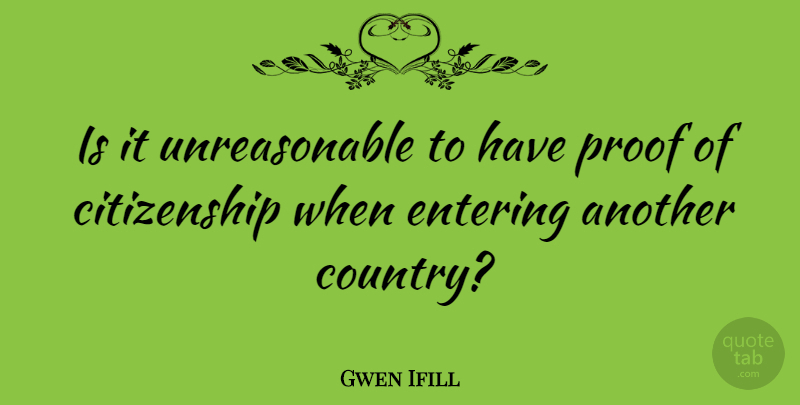 Gwen Ifill Quote About American Journalist, Citizenship: Is It Unreasonable To Have...