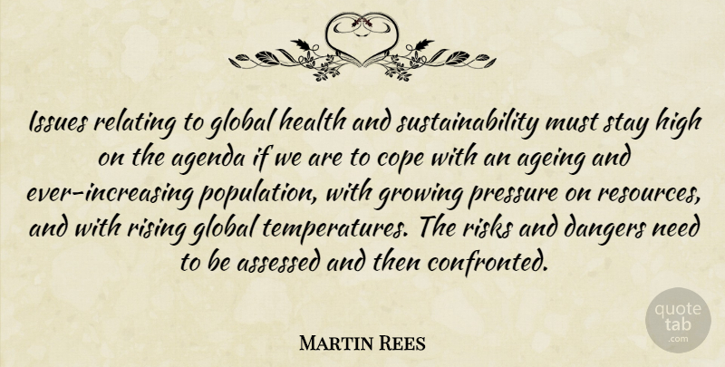 Martin Rees Quote About Ageing, Agenda, Cope, Dangers, Global: Issues Relating To Global Health...