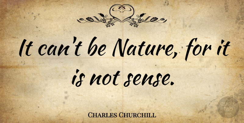 Charles Churchill Quote About undefined: It Cant Be Nature For...