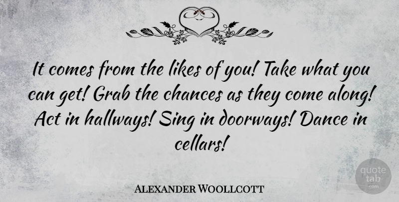 Alexander Woollcott Quote About Doorways, Likes, Chance: It Comes From The Likes...