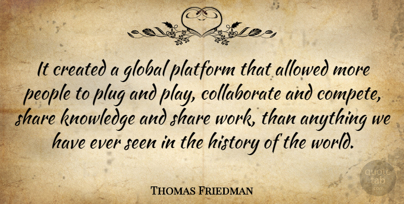 Thomas Friedman Quote About Play, People, World: It Created A Global Platform...