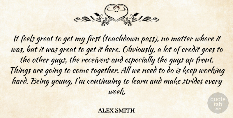 Alex Smith Quote About Continuing, Credit, Feels, Goes, Great: It Feels Great To Get...
