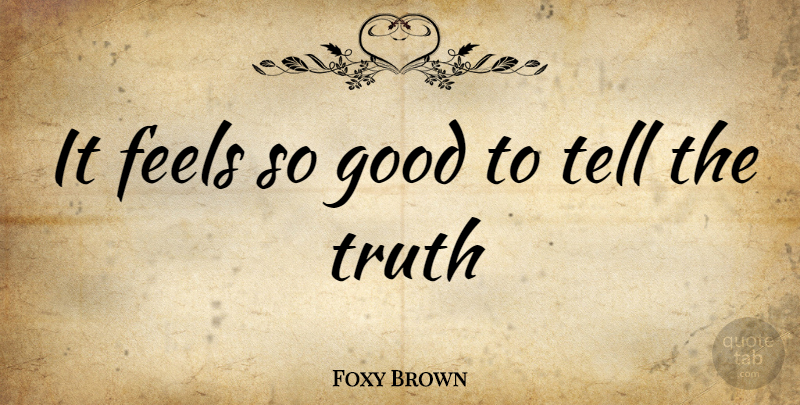 Foxy Brown Quote About Telling The Truth, Feels: It Feels So Good To...