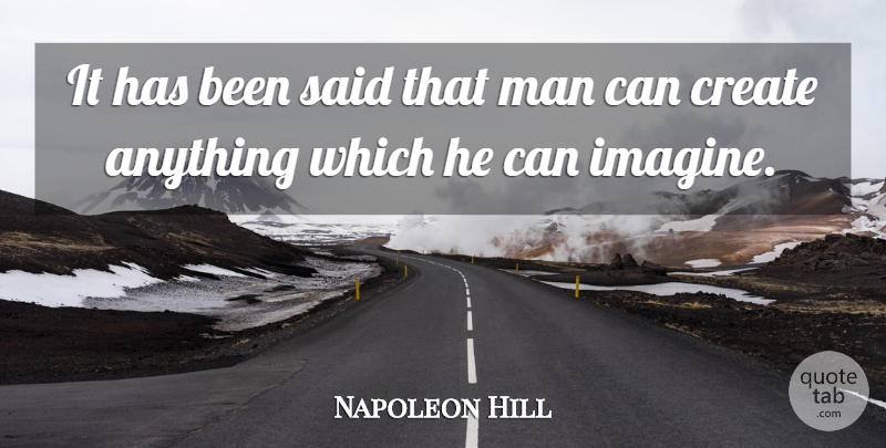 Napoleon Hill Quote About Men, Imagine, Said: It Has Been Said That...
