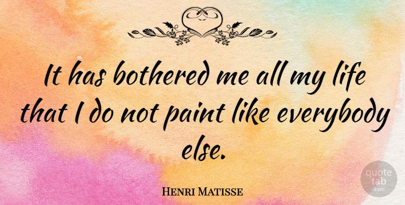 Henri Matisse Quote About Cute, Art, Paint: It Has Bothered Me All...