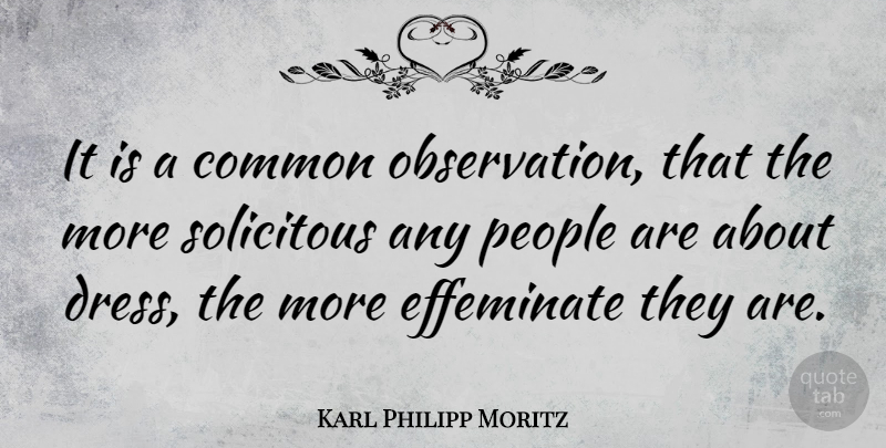 Karl Philipp Moritz Quote About People, Dresses, Common: It Is A Common Observation...