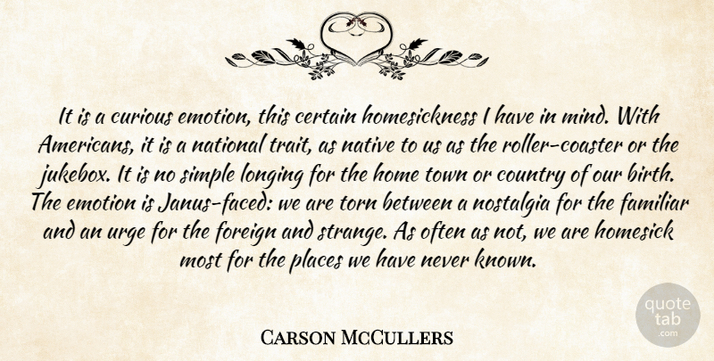 Carson McCullers Quote About Country, Home, Simple: It Is A Curious Emotion...
