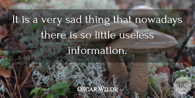 Oscar Wilde Quote About Life, Sadness, Useless Things: It Is A Very Sad...