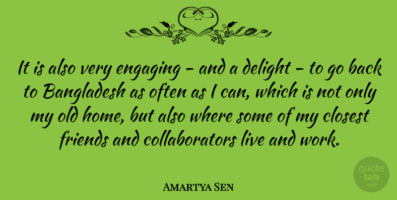 Amartya Sen Quote About Home, Delight, Bangladesh: It Is Also Very Engaging...