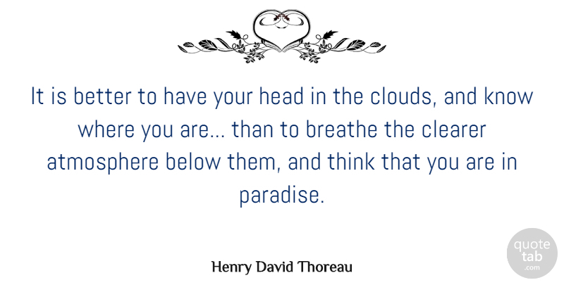 Henry David Thoreau Quote About Life, Thinking, Clouds: It Is Better To Have...