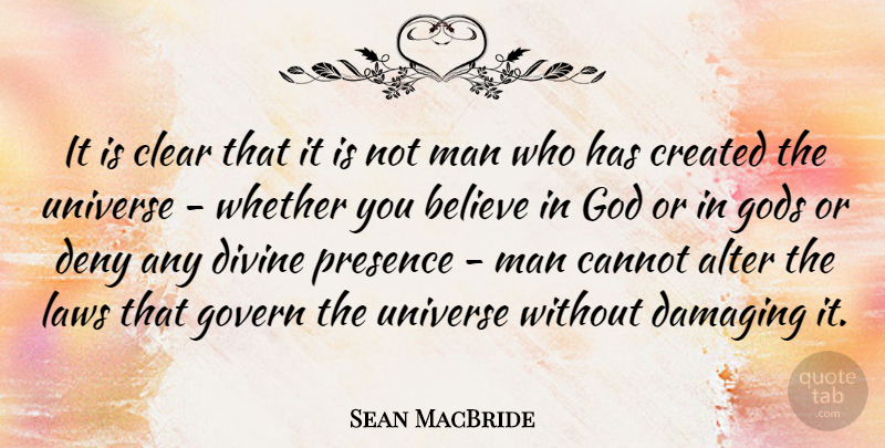 Sean MacBride Quote About Alter, Believe, Cannot, Clear, Created: It Is Clear That It...