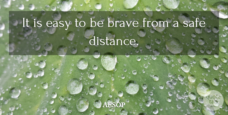 Aesop Quote About Courage, Distance, Army: It Is Easy To Be...