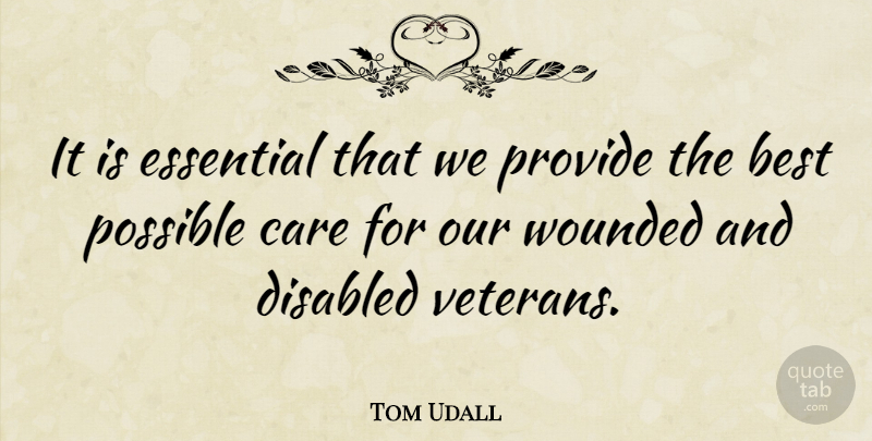 Tom Udall Quote About Essentials, Care, Veteran: It Is Essential That We...