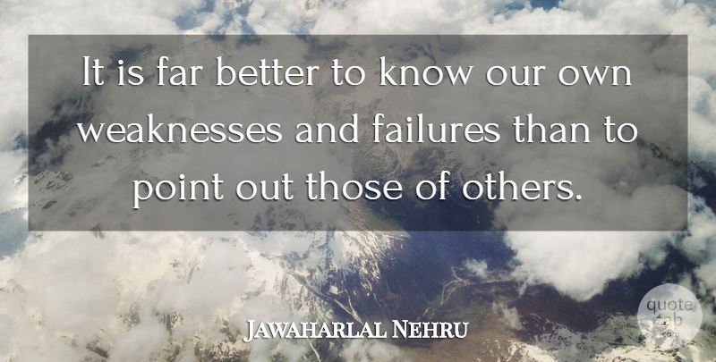 Jawaharlal Nehru Quote About Humorous, Weakness, Knows: It Is Far Better To...