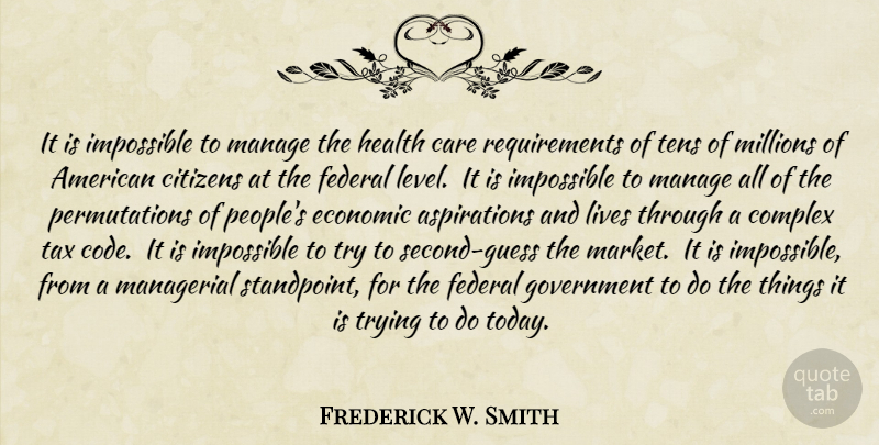 Frederick W. Smith Quote About Government, People, Trying: It Is Impossible To Manage...