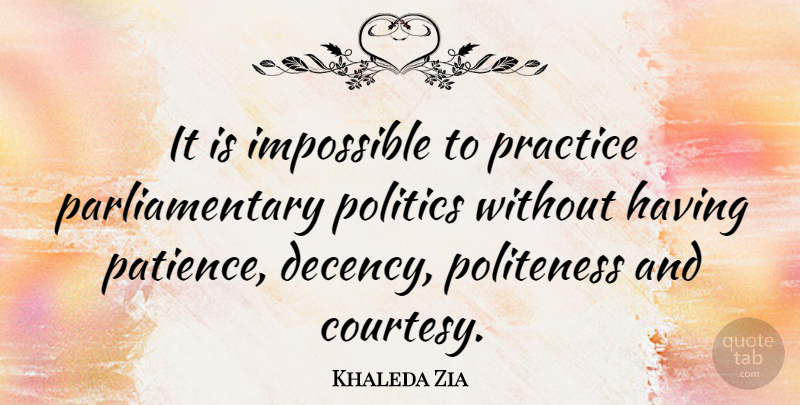 Khaleda Zia Quote About Patience, Practice, Impossible: It Is Impossible To Practice...