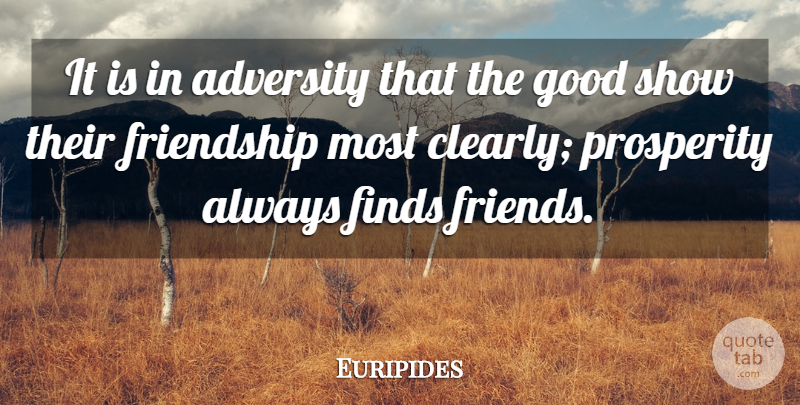 Euripides Quote About Adversity, Prosperity, Shows: It Is In Adversity That...